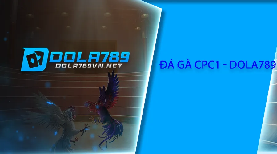 Đá gà CPC1 tại Dola789
