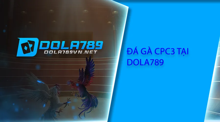 Đá gà CPC3 tại Dola789