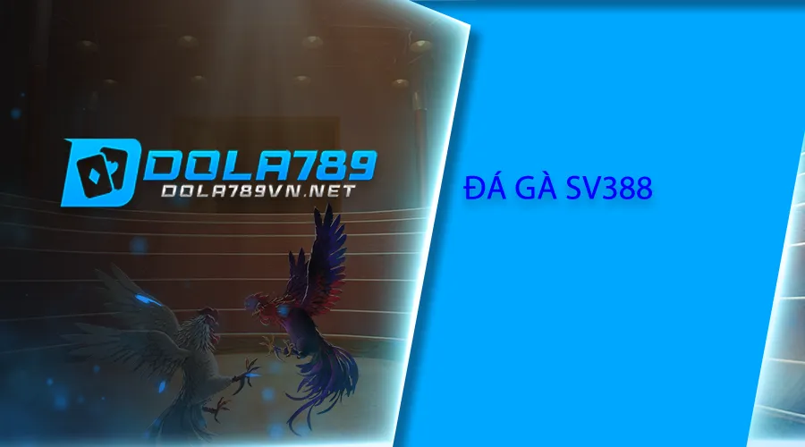 Đá gà SV388 tại Dola789