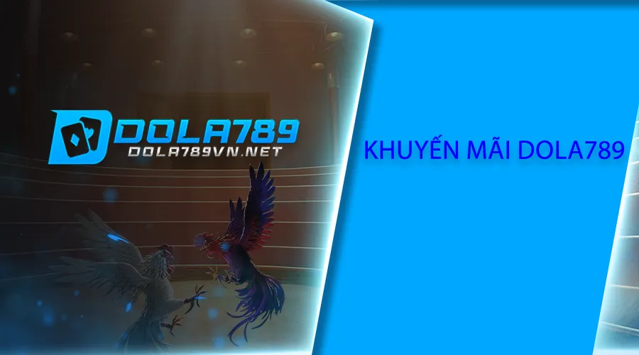 Khuyến mãi Dola789 độc quyền